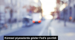 Küresel piyasalarda gözler Fed’e çevrildi