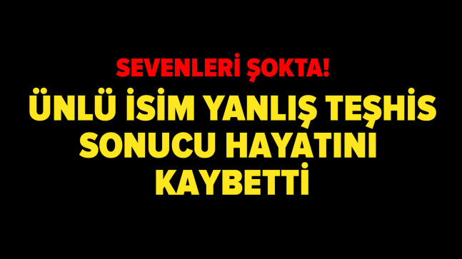 Yönetmen Aydın Bağardı yanlış teşhis sonucu hayatını kaybetti!