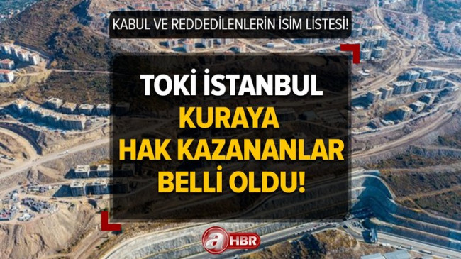 TOKİ İstanbul kuraya hak kazananlar belli oldu! TOKİ konut başvurusu kabul ve reddedilenlerin İSİM LİSTESİ! Çatalca ve Silivri…