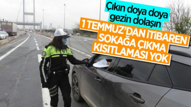 1 Temmuz itibariyle sokağa çıkma kısıtlaması kaldırılacak