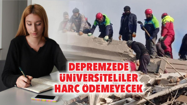 Depremzede üniversiteliler harç ödemeyecek – Eğitim Haberleri