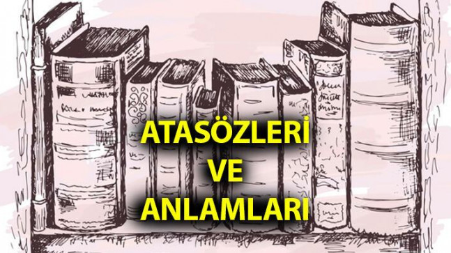 Atasözleri ve Anlamları – En Çok Bilinen Atasözleri Sözlüğü – Kısa Uzun Atasözleri Örnekleri