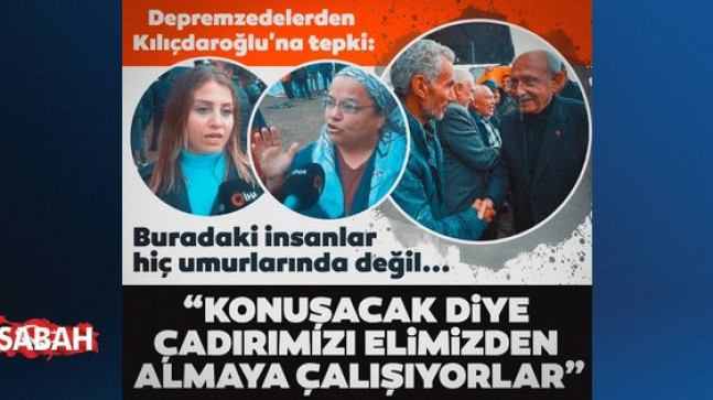 Hataylı depremzedelerden Kemal Kılıçdaroğlu’na tepki: Konuşacak diye yağmurda çadırlarımızı elimizden almaya çalıştılar
