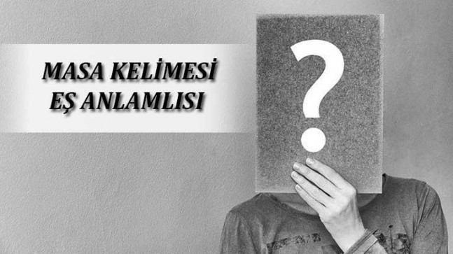 Masa Kelimesinin Eş Anlamlısı Nedir? Masanın Eş Anlamlısı Olan Sözcükler – En Son Haberler