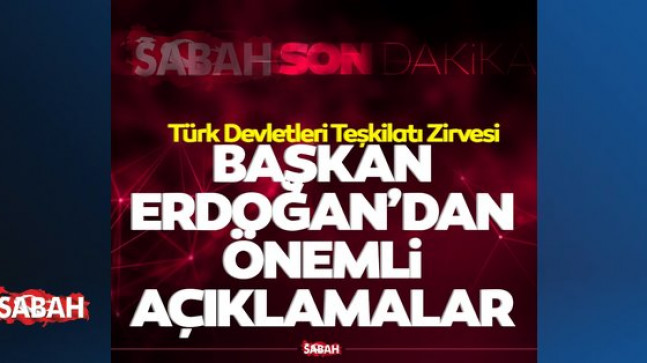 SON DAKİKA | Türk Devletleri Teşkilatı Zirvesi! Başkan Erdoğan’dan önemli açıklamalar