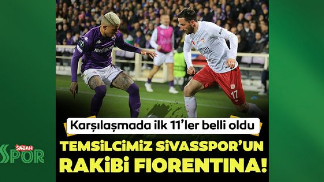Temsilcimiz Sivasspor Uefa Konferans Ligi’nde Fiorentina’yı konuk ediyor! İlk 11’ler belli oldu (CANLI)