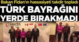 Bakan Fidan’ın hassasiyeti takdir topladı: Türk Bayrağını yerde bırakmadı