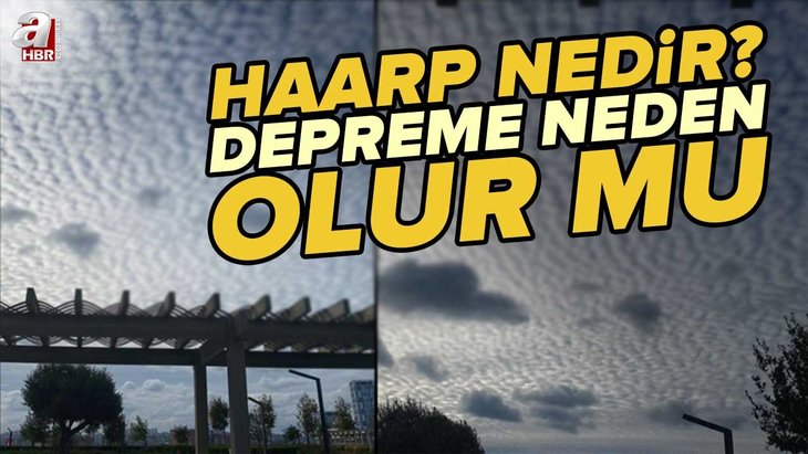 HAARP teknolojisi NELER YAPABİLİR? HAARP saldırısı ne demek? Depremin sebebi HAARP projesi mi? Sea-based X-band Radar gemisi nedir?