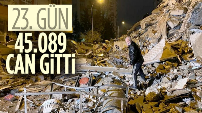 Kahramanmaraş merkezli depremin 23'üncü gününde acı bilanço: 45 bin 89
