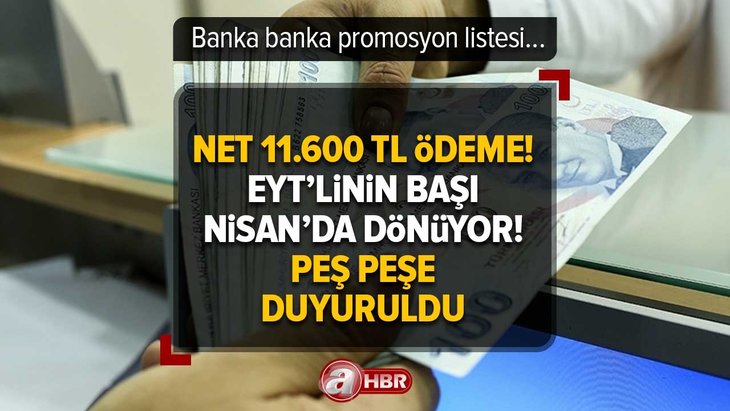 Net 11.600 TL ödeme! EYT’linin başı Nisan’da dönüyor! Peş peşe duyuruldu: Banka banka promosyon listesi…