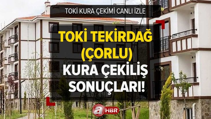 TOKİ KURA ÇEKİMİ CANLI İZLE | Tekirdağ Çorlu 2+1,3+1 TOKİ kura sonuçları 2023! Kazananların isimleri...