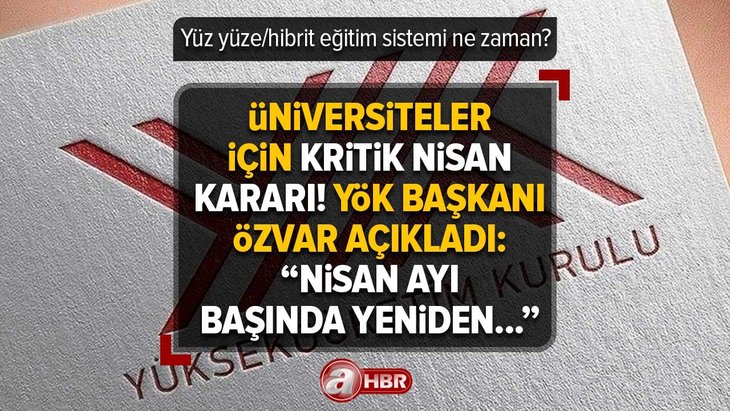 Üniversiteler için kritik NİSAN kararı! YÖK Başkanı Özvar açıkladı! Yüz yüze/hibrit eğitim sistemi ne zaman? Lisans, Ön lisans, Doktora...